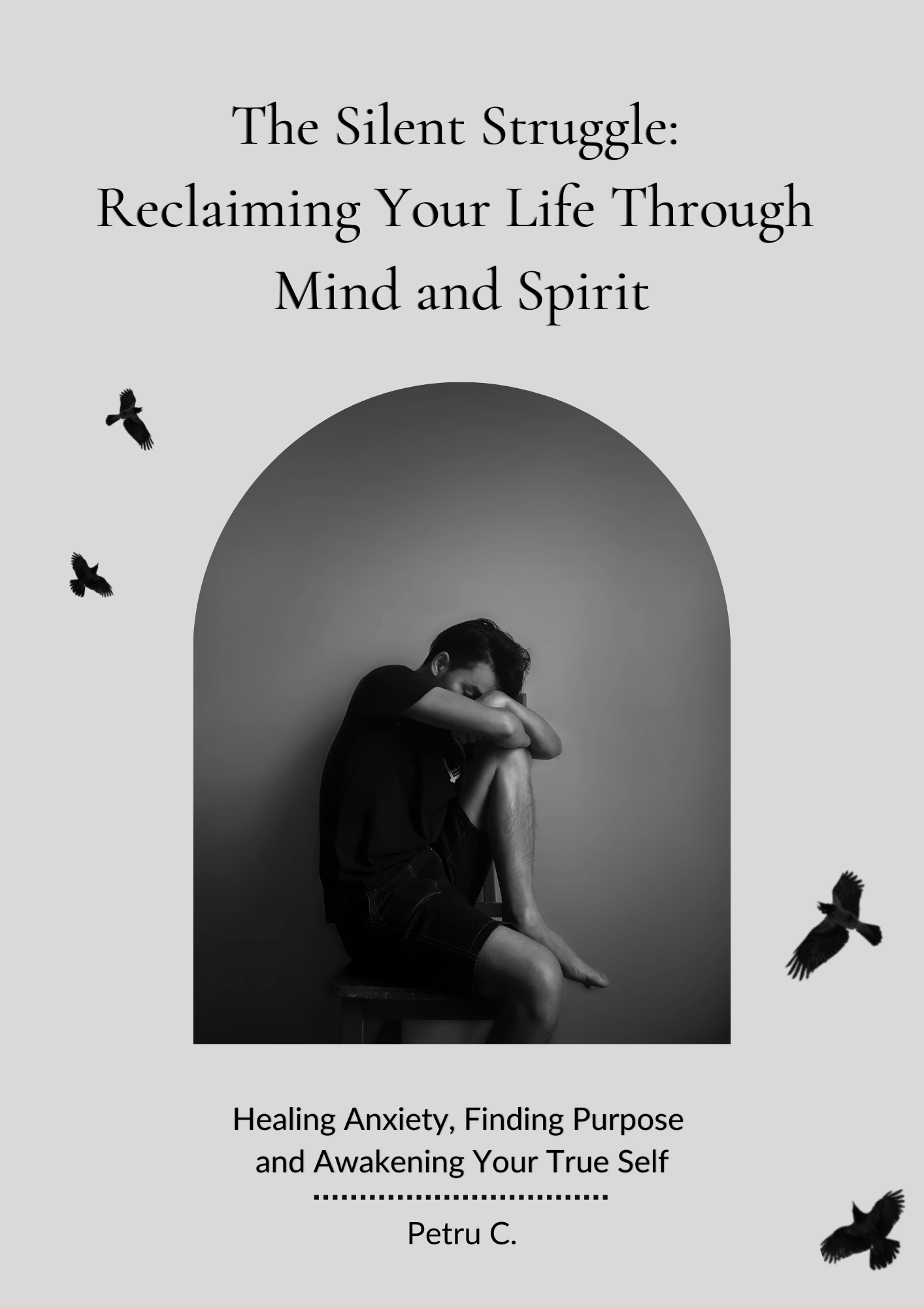 The Silent Struggle: Reclaiming Your Life Through Mind and Spirit